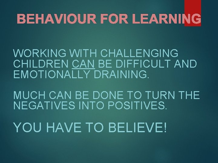 BEHAVIOUR FOR LEARNING WORKING WITH CHALLENGING CHILDREN CAN BE DIFFICULT AND EMOTIONALLY DRAINING. MUCH