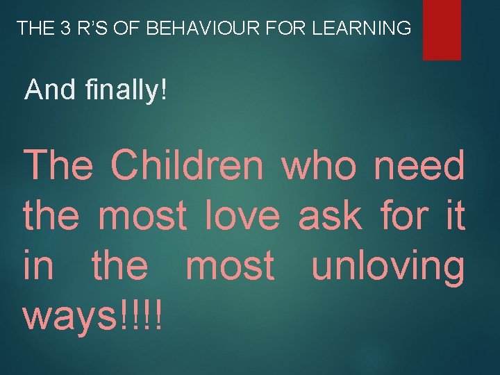 THE 3 R’S OF BEHAVIOUR FOR LEARNING And finally! The Children who need the