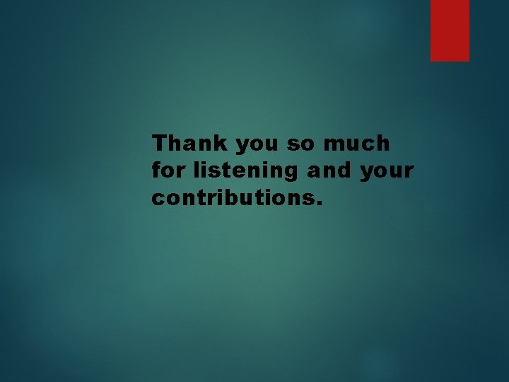 Thank you so much for listening and your contributions. 