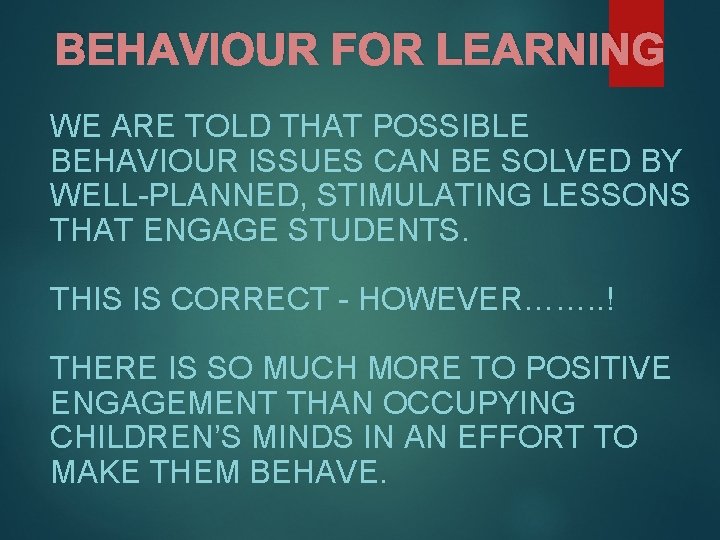 BEHAVIOUR FOR LEARNING WE ARE TOLD THAT POSSIBLE BEHAVIOUR ISSUES CAN BE SOLVED BY