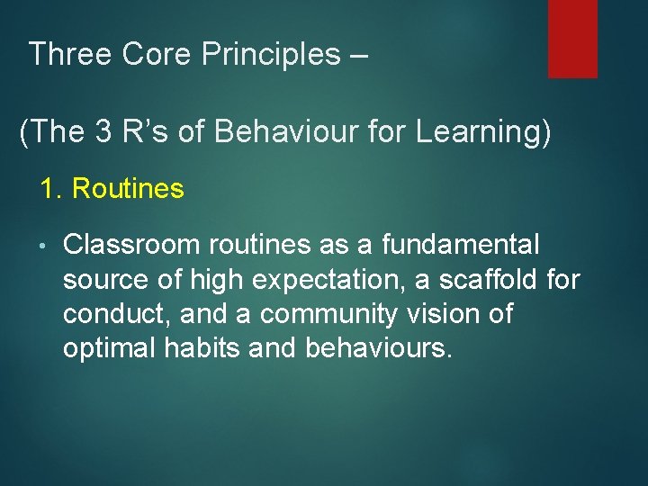  Three Core Principles – (The 3 R’s of Behaviour for Learning) 1. Routines