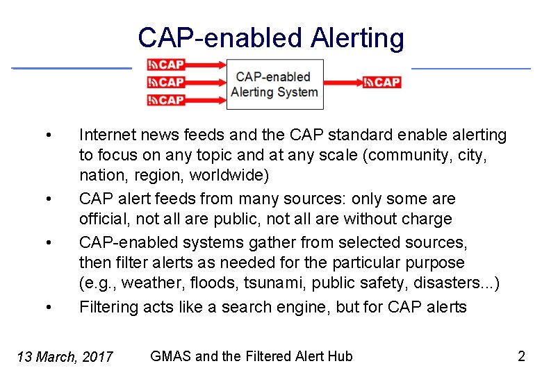 CAP-enabled Alerting • • Internet news feeds and the CAP standard enable alerting to