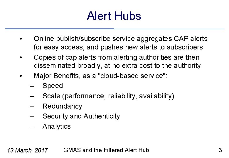 Alert Hubs • • • Online publish/subscribe service aggregates CAP alerts for easy access,