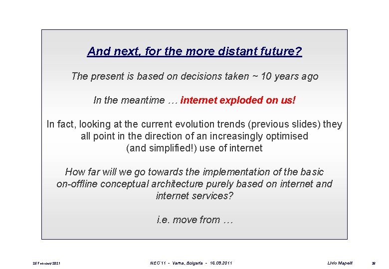 And next, for the more distant future? The present is based on decisions taken