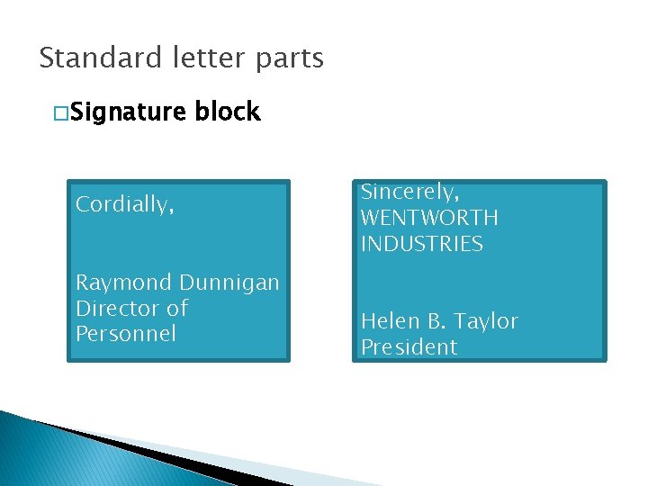 Standard letter parts � Signature block Cordially, Raymond Dunnigan Director of Personnel Sincerely, WENTWORTH