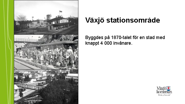 Växjö stationsområde Byggdes på 1870 -talet för en stad med knappt 4 000 invånare.