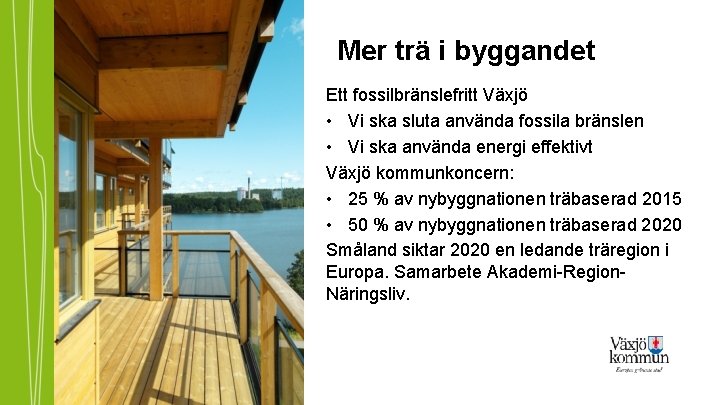 Mer trä i byggandet Ett fossilbränslefritt Växjö • Vi ska sluta använda fossila bränslen