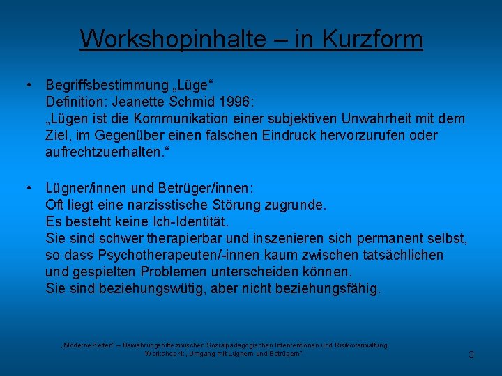 Workshopinhalte – in Kurzform • Begriffsbestimmung „Lüge“ Definition: Jeanette Schmid 1996: „Lügen ist die