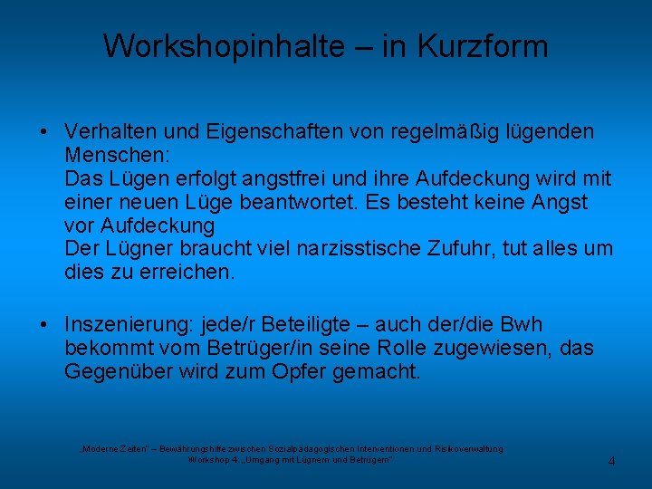 Workshopinhalte – in Kurzform • Verhalten und Eigenschaften von regelmäßig lügenden Menschen: Das Lügen