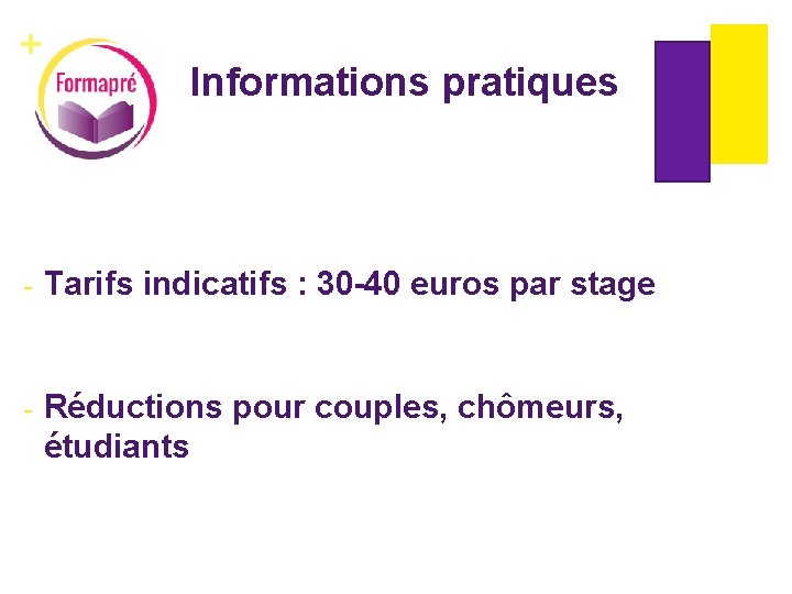 + Informations pratiques - Tarifs indicatifs : 30 -40 euros par stage - Réductions