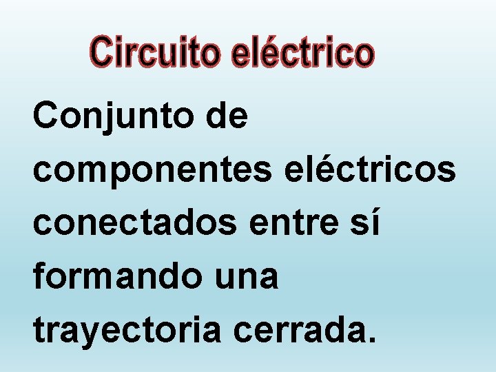 Conjunto de componentes eléctricos conectados entre sí formando una trayectoria cerrada. 