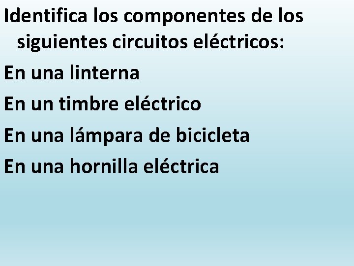 Identifica los componentes de los siguientes circuitos eléctricos: En una linterna En un timbre