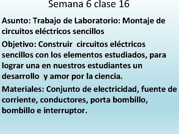 Semana 6 clase 16 Asunto: Trabajo de Laboratorio: Montaje de circuitos eléctricos sencillos Objetivo: