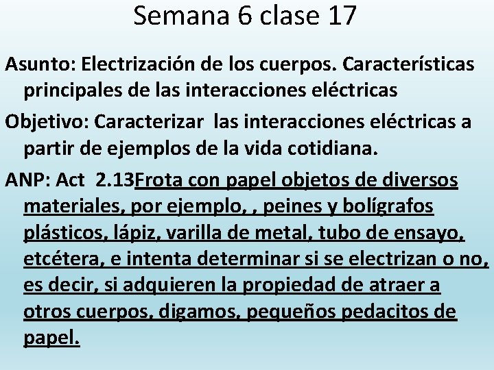 Semana 6 clase 17 Asunto: Electrización de los cuerpos. Características principales de las interacciones