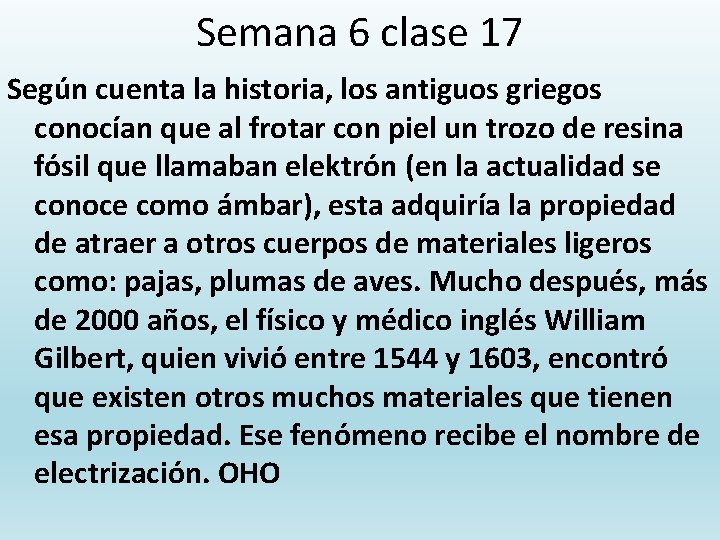 Semana 6 clase 17 Según cuenta la historia, los antiguos griegos conocían que al