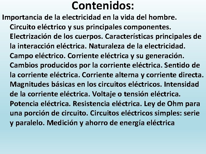 Contenidos: Importancia de la electricidad en la vida del hombre. Circuito eléctrico y sus