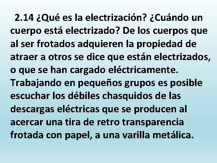  2. 14 ¿Qué es la electrización? ¿Cuándo un cuerpo está electrizado? De los