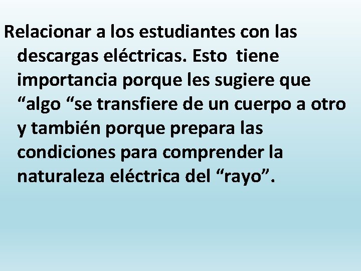 Relacionar a los estudiantes con las descargas eléctricas. Esto tiene importancia porque les sugiere