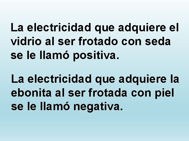 La electricidad que adquiere el vidrio al ser frotado con seda se le llamó