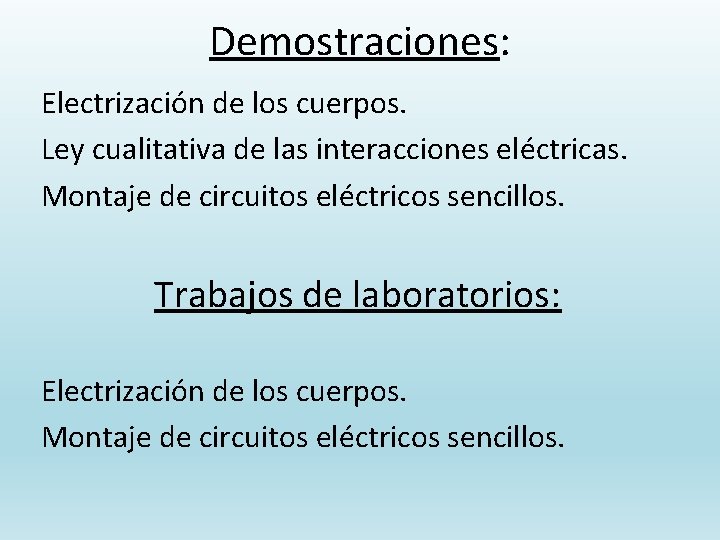 Demostraciones: Electrización de los cuerpos. Ley cualitativa de las interacciones eléctricas. Montaje de circuitos