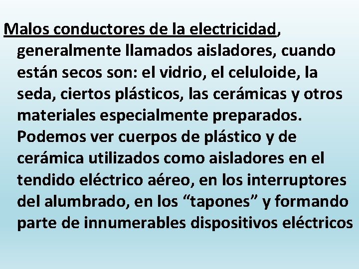 Malos conductores de la electricidad, generalmente llamados aisladores, cuando están secos son: el vidrio,