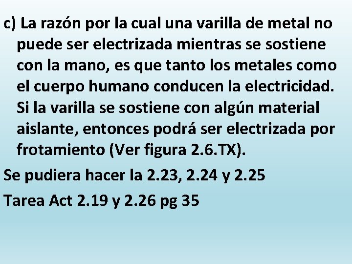 c) La razón por la cual una varilla de metal no puede ser electrizada