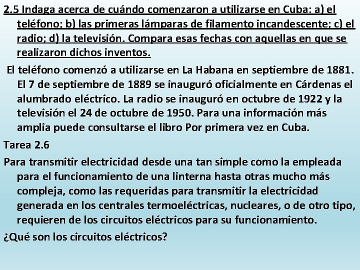 2. 5 Indaga acerca de cuándo comenzaron a utilizarse en Cuba: a) el teléfono;