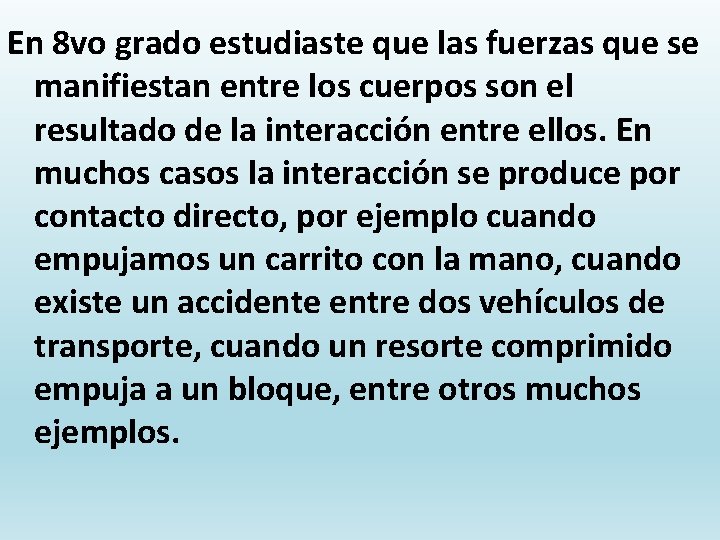 En 8 vo grado estudiaste que las fuerzas que se manifiestan entre los cuerpos