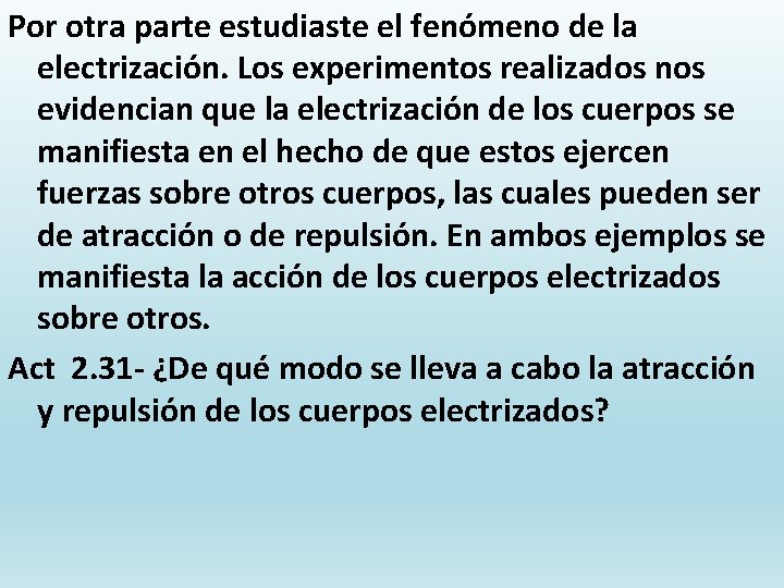 Por otra parte estudiaste el fenómeno de la electrización. Los experimentos realizados nos evidencian