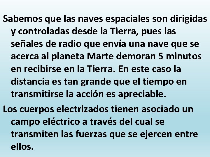 Sabemos que las naves espaciales son dirigidas y controladas desde la Tierra, pues las