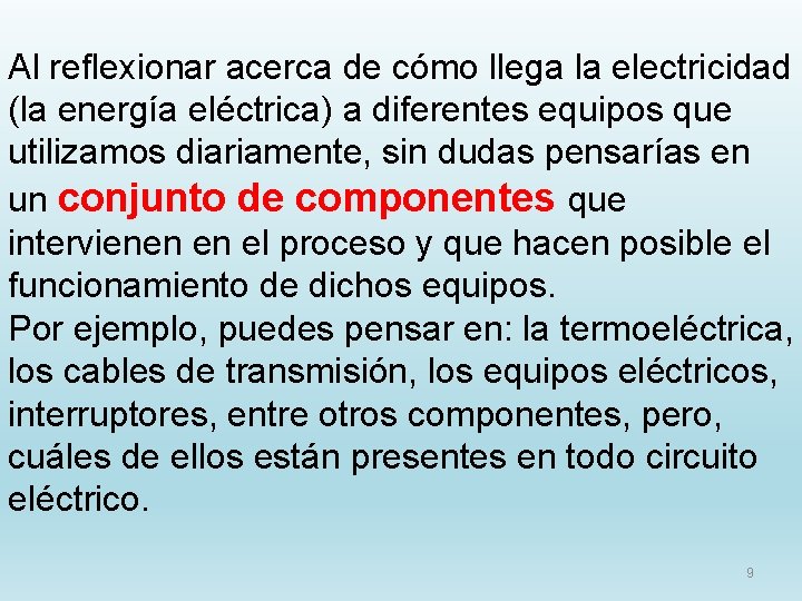 Al reflexionar acerca de cómo llega la electricidad (la energía eléctrica) a diferentes equipos