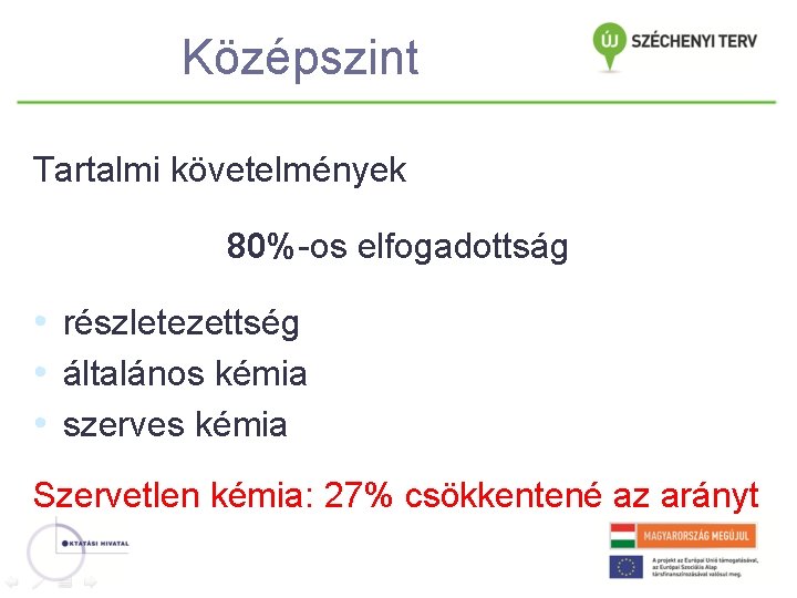 Középszint Tartalmi követelmények 80%-os elfogadottság • részletezettség • általános kémia • szerves kémia Szervetlen