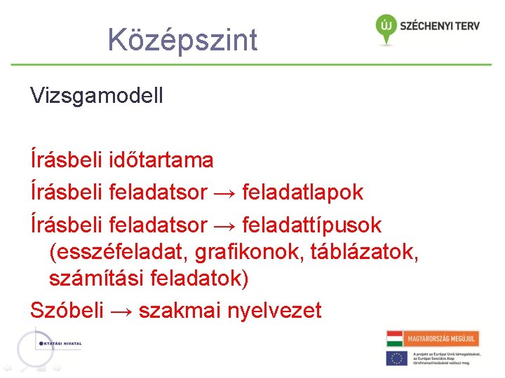 Középszint Vizsgamodell Írásbeli időtartama Írásbeli feladatsor → feladatlapok Írásbeli feladatsor → feladattípusok (esszéfeladat, grafikonok,