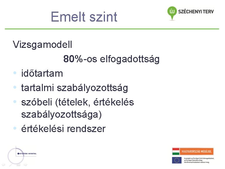 Emelt szint Vizsgamodell 80%-os elfogadottság • időtartam • tartalmi szabályozottság • szóbeli (tételek, értékelés