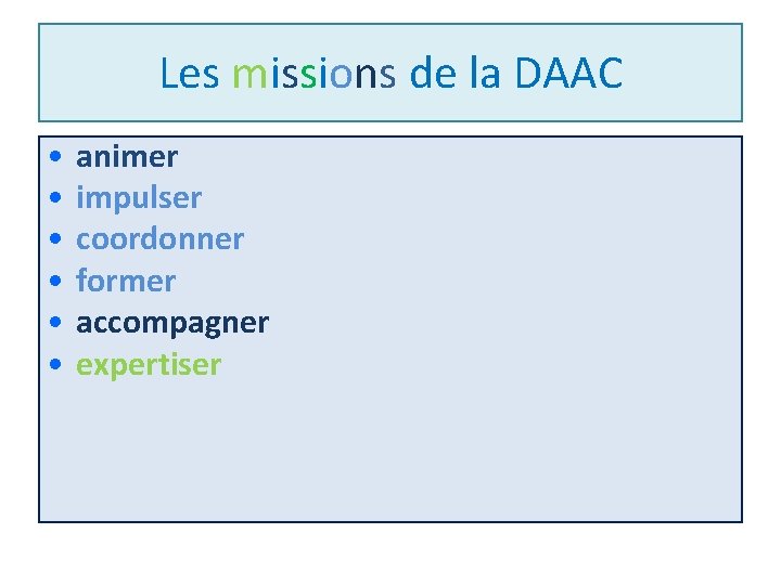 Les missions de la DAAC • • • animer impulser coordonner former accompagner expertiser