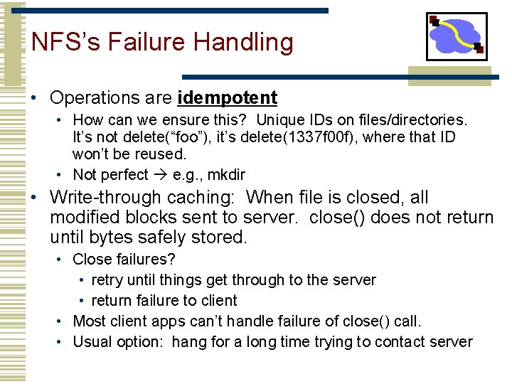 NFS’s Failure Handling • Operations are idempotent • How can we ensure this? Unique