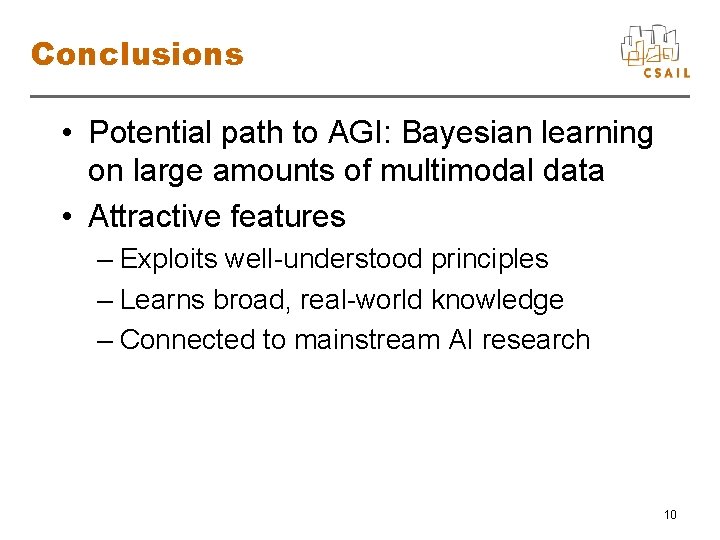 Conclusions • Potential path to AGI: Bayesian learning on large amounts of multimodal data