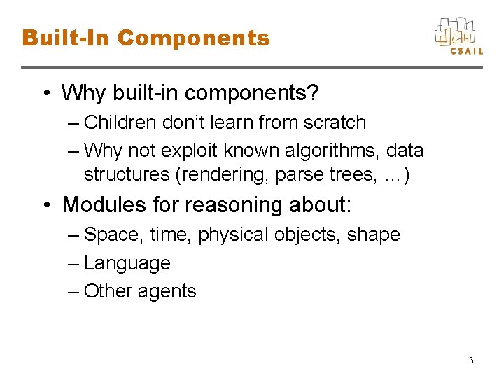 Built-In Components • Why built-in components? – Children don’t learn from scratch – Why