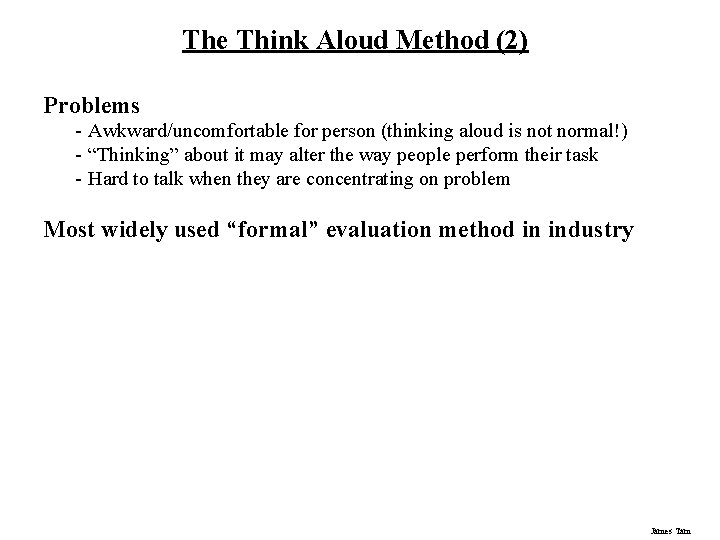 The Think Aloud Method (2) Problems - Awkward/uncomfortable for person (thinking aloud is not