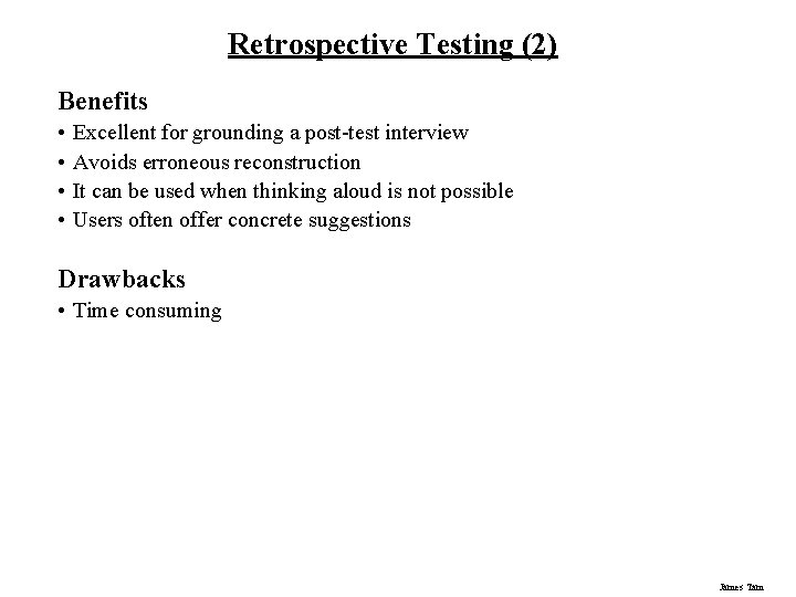 Retrospective Testing (2) Benefits • • Excellent for grounding a post-test interview Avoids erroneous