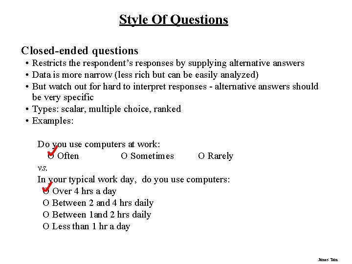 Style Of Questions Closed-ended questions • Restricts the respondent’s responses by supplying alternative answers