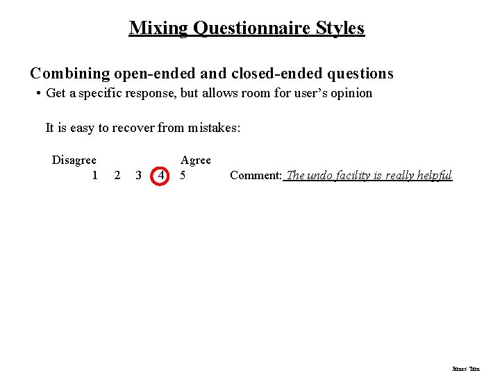 Mixing Questionnaire Styles Combining open-ended and closed-ended questions • Get a specific response, but