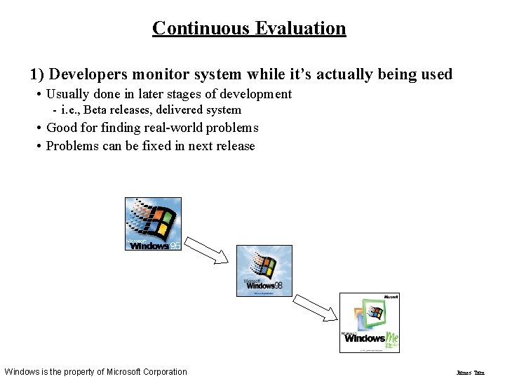 Continuous Evaluation 1) Developers monitor system while it’s actually being used • Usually done