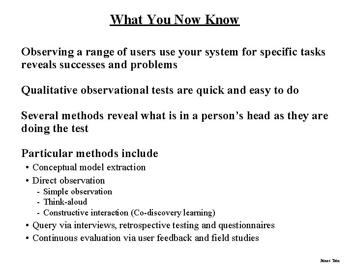 What You Now Know Observing a range of users use your system for specific