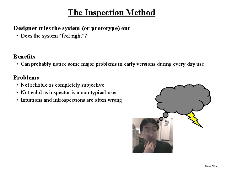 The Inspection Method Designer tries the system (or prototype) out • Does the system