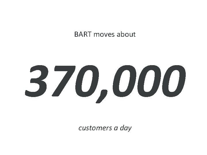 BART moves about 370, 000 customers a day 