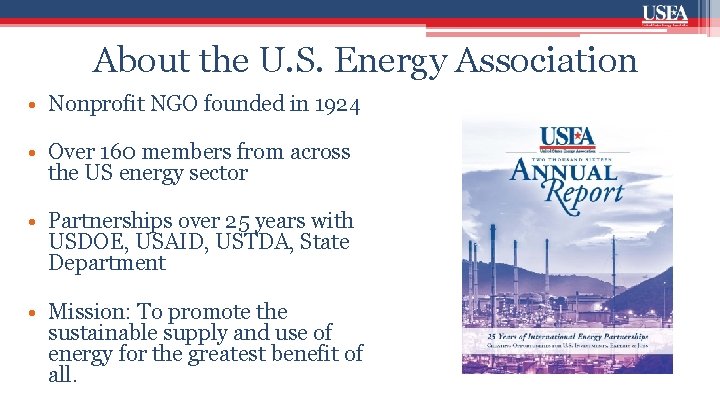 About the U. S. Energy Association • Nonprofit NGO founded in 1924 • Over