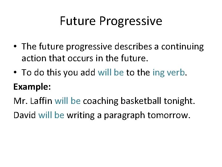 Future Progressive • The future progressive describes a continuing action that occurs in the