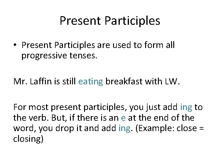 Present Participles • Present Participles are used to form all progressive tenses. Mr. Laffin