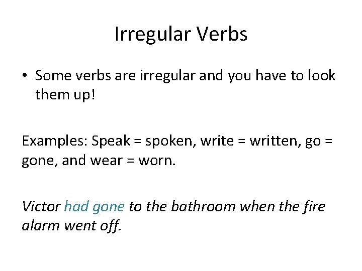Irregular Verbs • Some verbs are irregular and you have to look them up!